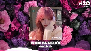 Phim Ba Người Remix, Yêu Thương Trao Người Ta Remix Trend TikTok🎼Nhạc Remix Triệu View TikTok 2025