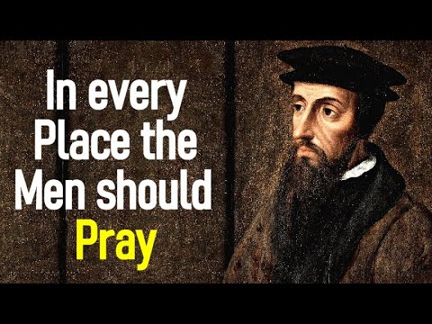 In every Place the Men should Pray - John Calvin