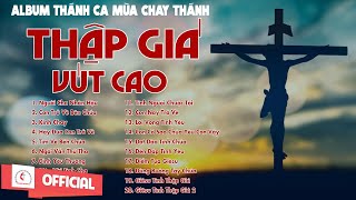 Album Thánh Ca Mùa Chay 2024 | Thập Giá Vút Cao | Thánh Ca Cầu Nguyện Trong Mùa Chay Thánh