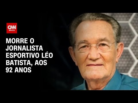 Morre o jornalista esportivo Léo Batista, aos 92 anos | AGORA CNN