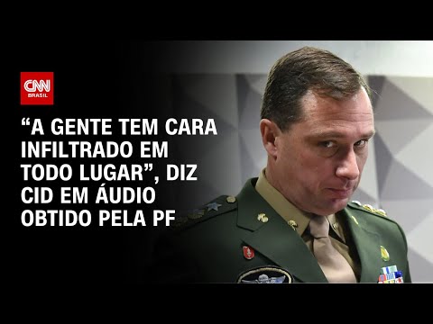 ​“A gente tem cara infiltrado em todo lugar”, diz Cid em áudio obtido pela PF | BASTIDORES CNN