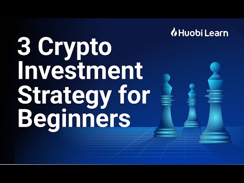 Huobi Global – 3 Crypto Investment Strategies For Beginners