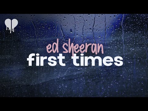 ed sheeran - first times (lyrics)