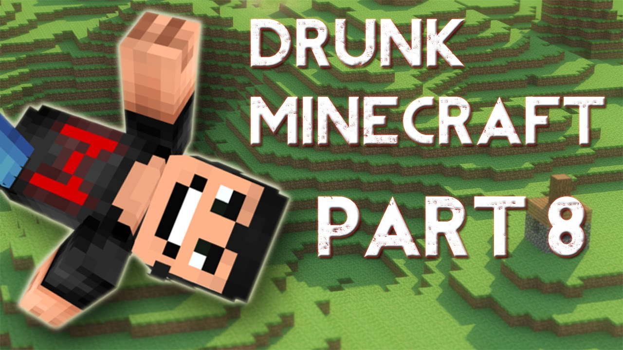 Drunk Minecraft 8 Best Part Ever Youtube 