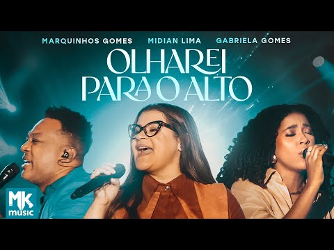 Midian Lima, Gabriela Gomes e Marquinhos Gomes - Olharei Para O Alto (Clipe Oficial MK Music)