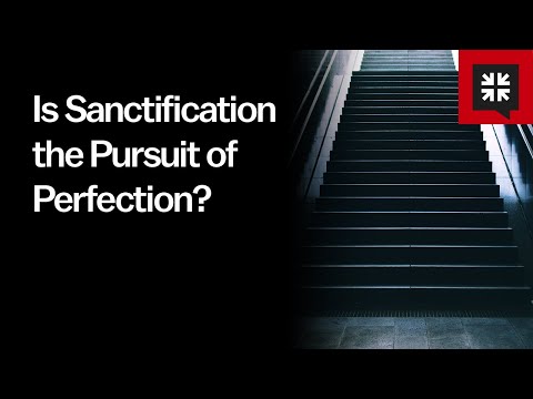 Is Sanctification the Pursuit of Perfection?