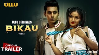 Bikau : Part 2 (2023) Ullu App Hindi Web Series Trailer Video HD