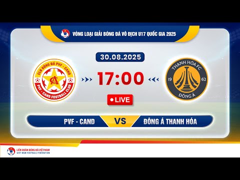 🔴 Trực tiếp: PVF - CAND vs Đông Á Thanh Hóa |17:00-28.8.2025| VL giải vô địch U17 quốc gia 2025