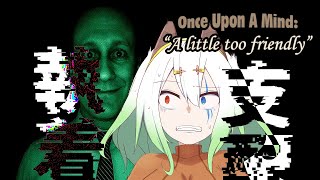 【Once Upon A Mind - A Little Too Friendly/ 登録者6250人ホラゲー強制枠 】実体験をホラーゲーム