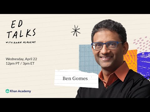Khan Academy Ed Talks featuring Ben Gomes – Thursday, April 22