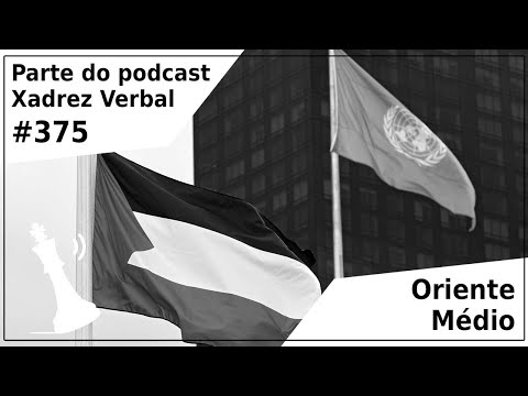 Oriente Médio - Xadrez Verbal Podcast #375