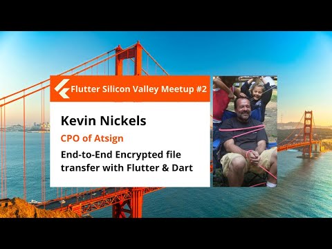 Kevin Nickels: End-to-End Encrypted file transfer in Flutter & Dart - Flutter SV meetup #2
