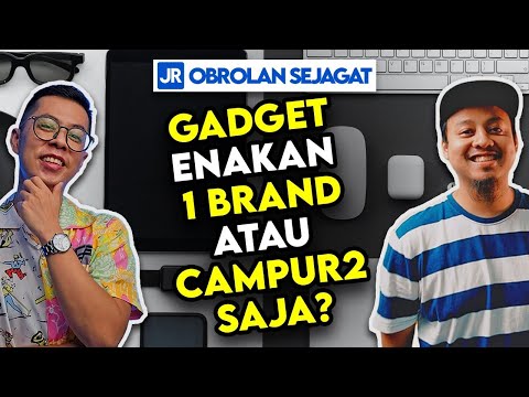Gadget Enakan 1 Brand atau Campur-campur Saja?