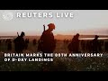 LIVE: Britain marks the 80th anniversary of D-Day landings | REUTERS
