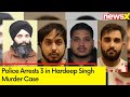 Police Make 3 Arrests in Killing of Terrorist Hardeep Singh Nijjar |  Hardeep Singh Murder Case