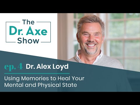 Using Memories to Heal with Dr. Alex Lloyd | The Dr. Axe Show | Podcast Episode 04