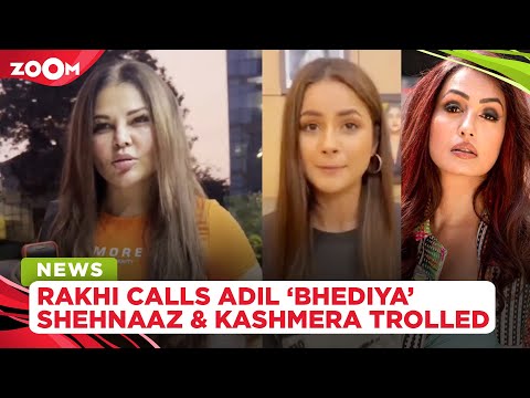 Rakhi Sawant calls her boyfriend Adil a 'Bhediya' | Shehnaaz Gill & Kashmera Shah get TROLLED