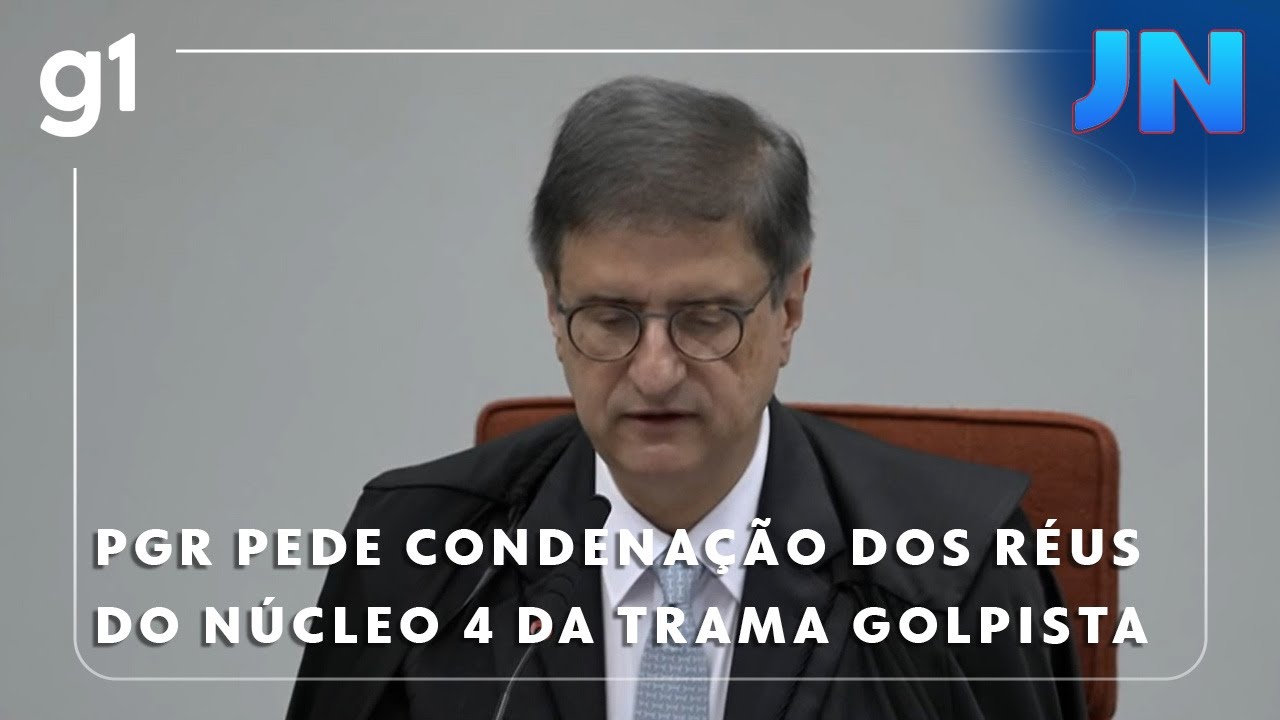 Jornal Nacional: PGR pede condenação dos réus do núcleo 4 no julgamento da trama golpista