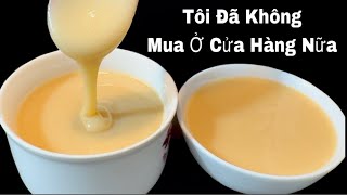 Từ Khi Biết Cách Làm Sữa Đặc Đơn Giản Như Vậy Dường Như Tôi Đã Không Ra Cửa Hàng Mua Nữa