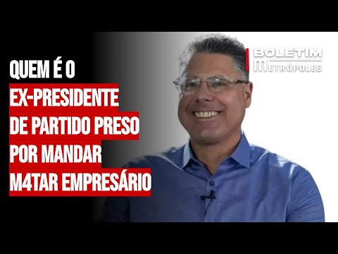 Quem é o ex-presidente de partido preso por mandar m4tar empresário