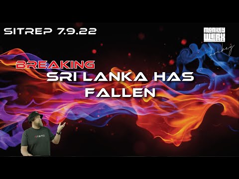 Breaking SITREP 7.9.22 - Sri Lanka Has Fallen