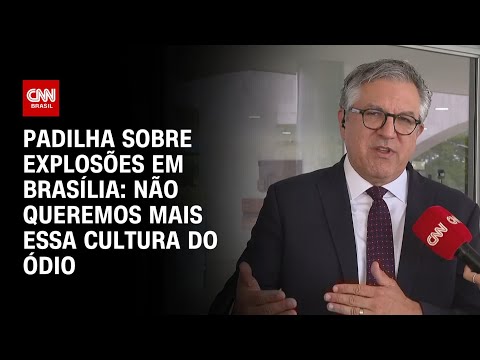 Padilha sobre explosões em Brasília: Não queremos mais essa cultura do ódio | BASTIDORES CNN