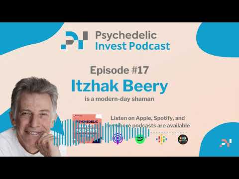 Itzhak Beery is a Modern-Day Shaman | Psychedelic Invest Podcast