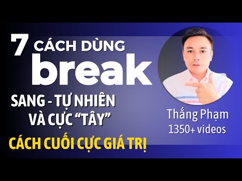7 cách dùng 'BREAK' nghe Sang - Tự nhiên - và cực Tây - Thắng Phạm