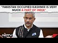 Pakistan Occupied Kashmir | S Jaishankar: Pakistan Occupied Kashmir Is Very Much A Part Of India