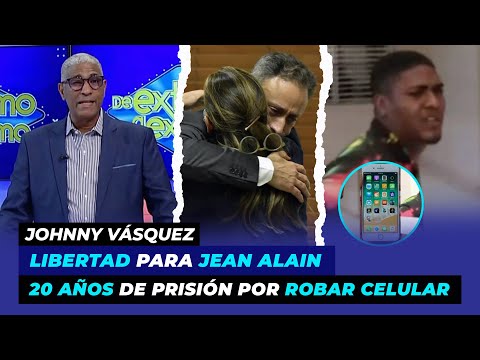Libertad para Jean Alain, 20 años de prisión para hombre por robar celular | Johnny Vásquez