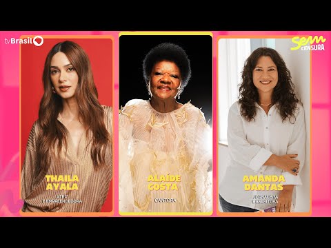 🔴 SEM CENSURA RECEBE THAILA AYALA, ALAÍDE COSTA E AMANDA DANTAS