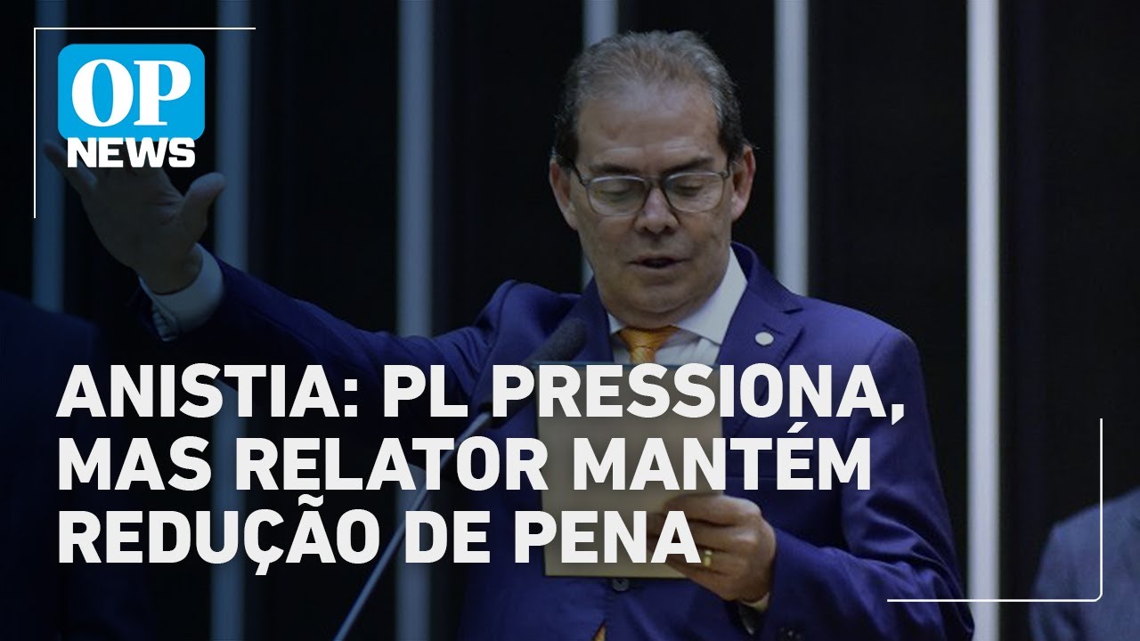 PL da anistia relator ignora pressão do PL e insiste em redução de pena | O POVO News