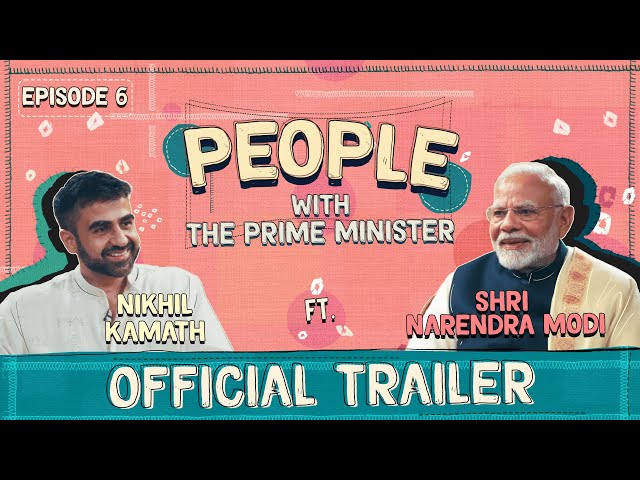 People with The Prime Minister Shri Narendra Modi x Nikhil Kamath | Ep 6 Trailer