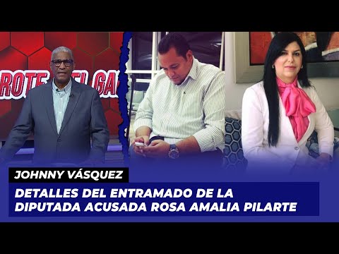 Detalles del entramado de la diputada acusada Rosa Amalia Pilarte | Johnny Vásquez