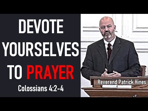 Devote Yourselves to Prayer - Reverend Patrick Hines Sermon