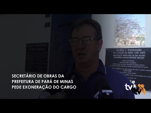 Vídeo: Secretário de obras da Prefeitura de Pará de Minas pede exoneração do cargo