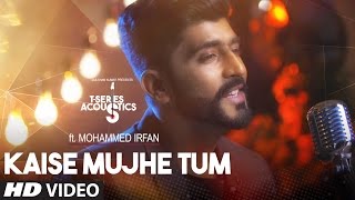 Kaise Mujhe Tum - Mohammed Irfan