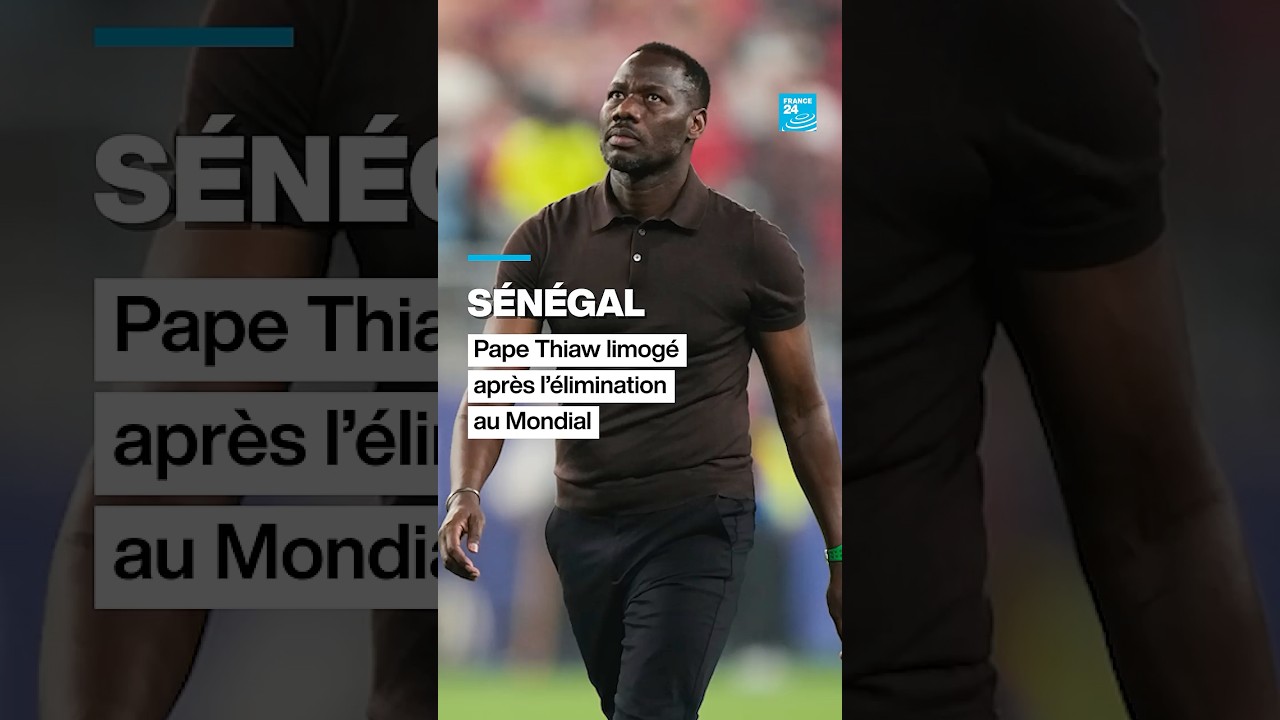 Sénégal : Pape Thiaw limogé par la FSF après l'élimination des Lions au Mondial • FRANCE 24