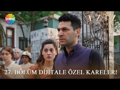 Aziz 27. Bölüm Dijitale Özel Kareler! 📸