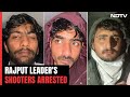 2 Shooters Among 3 Arrested For Rajput Leaders Murder In Late-Night Op