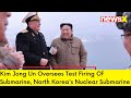 Kim Jong Un Oversees Test Firing Of Submarine| North Koreas Nuclear Submarine | NewsX