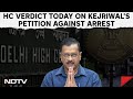 Delhi High Court Arvind Kejriwal | High Court Verdict Today On Kejriwals Petition Against Arrest