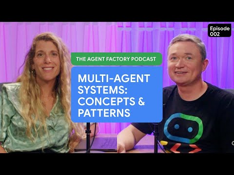 The Agent Factory - Episode 2: Multi-Agent Systems, Concepts & Patterns