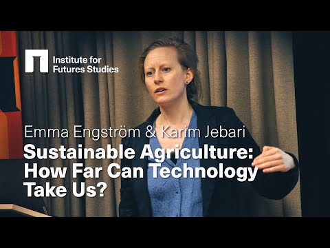 Karim Jebari & Emma Engström: Sustainable Agriculture - How Far Can Technology Take Us?