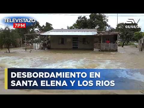 Desbordamiento en Santa Elena y Los Rios | Televistazo 7PM🔴 3 Marzo 2026