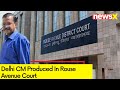 Delhi CM Produced In Rouse Avenue Court | Delhi Excise Policy Case | NewsX