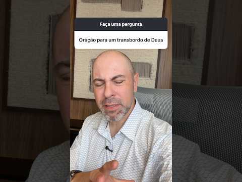 Oração para um transbordo de Deus