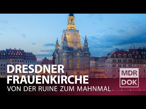 Von der Kriegs-Ruine zum Denkmal der Versöhnung · Die Dresdner Frauenkirche | MDR DOK