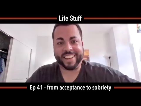 from acceptance to sobriety - Life Stuff Ep 41