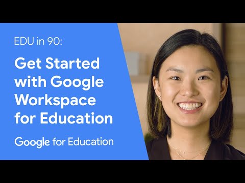 EDU in 90: Get Started with Google Workspace for Education